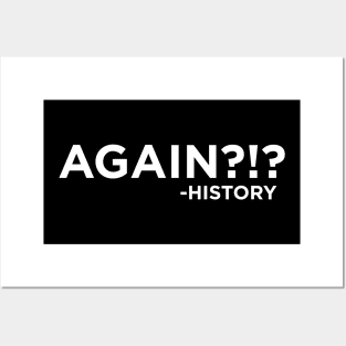 "Again?!?" ~History Posters and Art